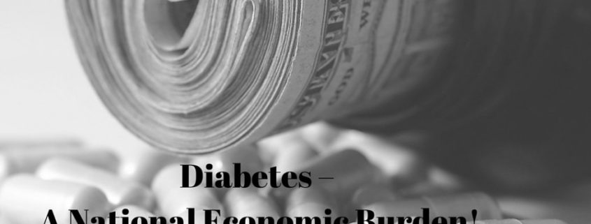 DIABETES – A NATIONAL ECONOMIC BURDEN!