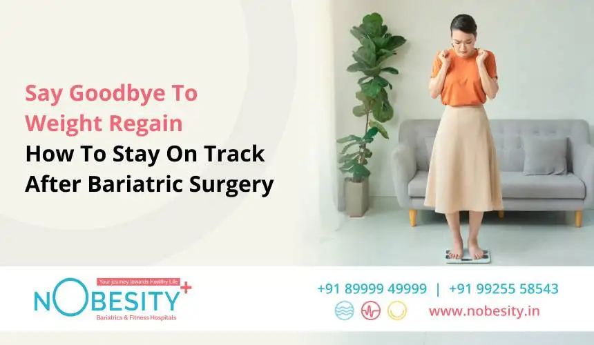 Say Goodbye To Weight Regain: How To Stay On Track After Bariatric Surgery