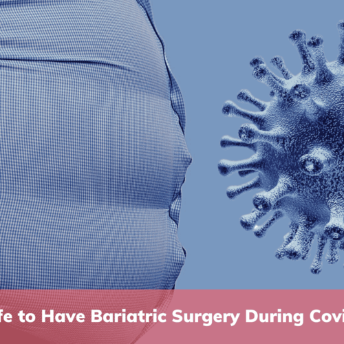Is It Safe To Have Bariatric Surgery during Covid-19?