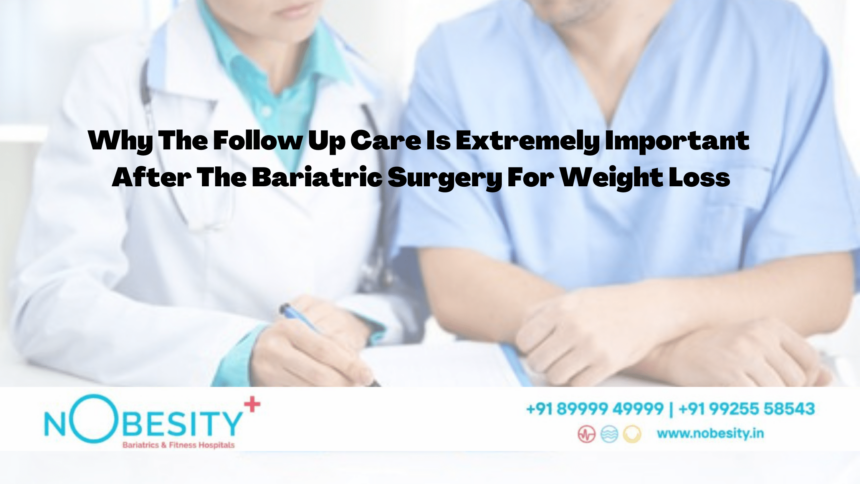 Why The Follow Up Care Is Extremely Important After The Bariatric Surgery