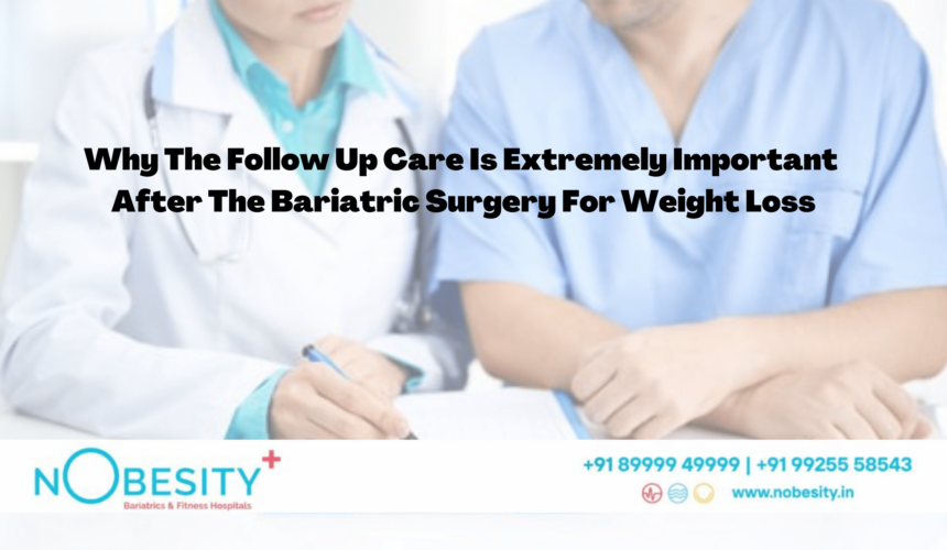 Why The Follow Up Care Is Extremely Important After The Bariatric Surgery
