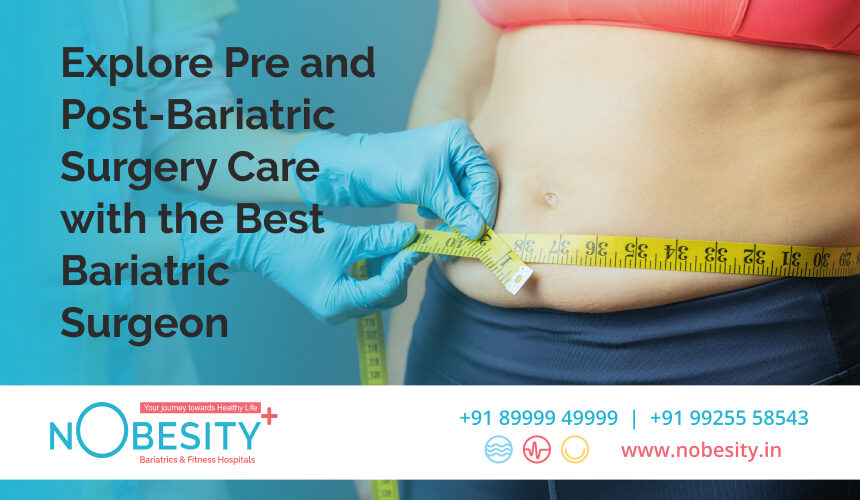Explore Pre and Post-Bariatric Surgery Care with the Best Bariatric Surgeon
