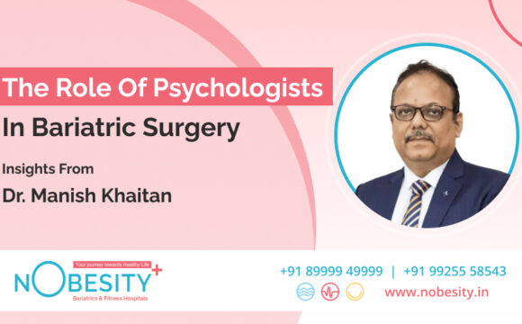 The Role Of Psychologists In Bariatric Surgery – Insights From Dr. Khaitan At Nobesity