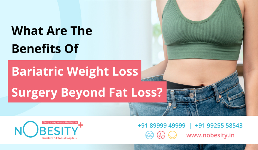 What Are The Benefits Of Bariatric Weight Loss Surgery Beyond Fat Loss?