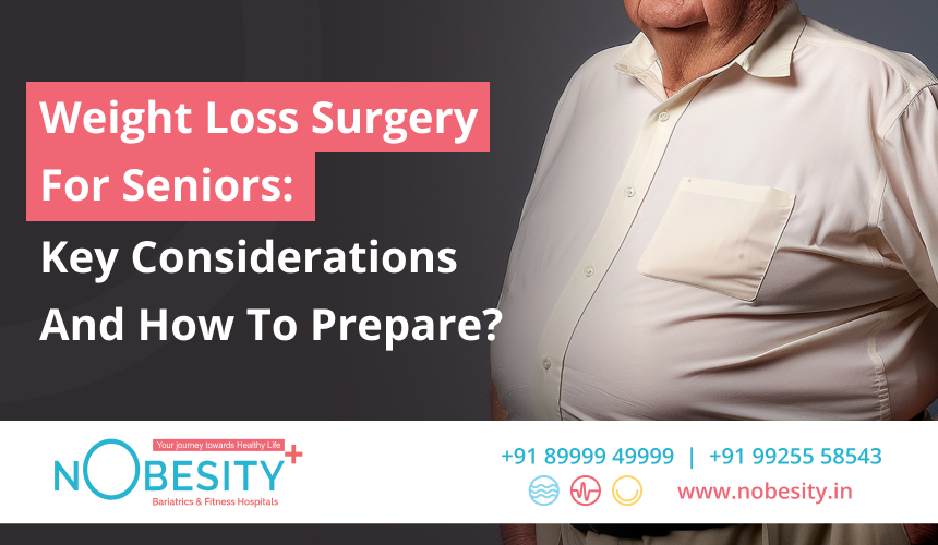 Weight Loss Surgery For Seniors: Key Considerations And How To Prepare?