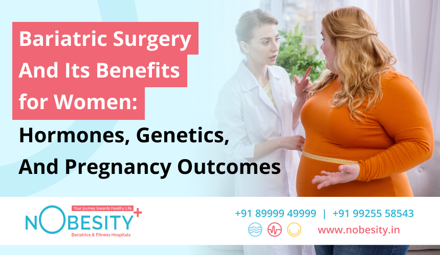 Bariatric Surgery And Its Benefits For Women: Hormones, Genetics, And Pregnancy Outcomes