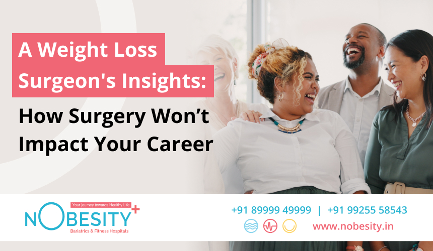 A Weight Loss Surgeon’s Insights: How Surgery Won’t Impact Your Career