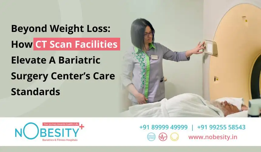 Beyond Weight Loss: How CT Scan Facilities Elevate A Bariatric Surgery Center’s Care Standards